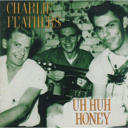 Charlie Feathers - Uh Huh Honey