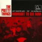 PRETTY THINGS - MIDNIGHT TO SIX MAN / CAN'T STAND THE PAIN / LSD / ME NEEDING YOU