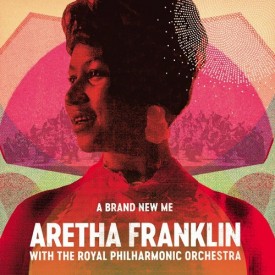 A Brand New Me: Aretha Franklin with The Royal Philharmonic Orchestra