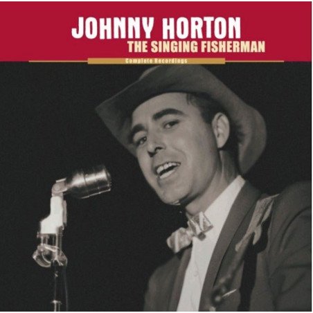 Johnny Horton - The Singing Fisherman - The Complete Johnny Horton Recordings
