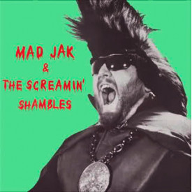 Mad Jak & The Screamin' Shambles