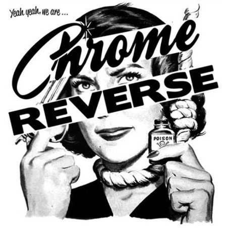 Chrome Reverse - I cant dance/Yeah, Yeah, we are Chrome Reverse - Cat Fight/Cigarettes & Alcohol