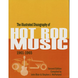 The Illustrated Discography Of Hot Rod Music 1961-1965 - John Blair & Stephen J. McParland