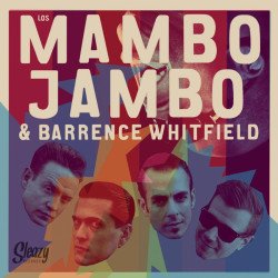 Barrence Whitfield & Los Mambo Jambo - Los Mambo Jambo & Barrence Whitfield