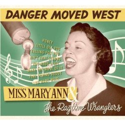 Miss Mary Ann & The Ragtime Wranglers - Danger Moved West