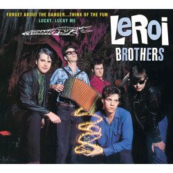 The Leroi Brothers - Forget About The Danger...Think Of The Fun / Lucky, Lucky Me