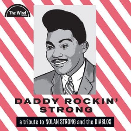 Daddy Rockin\' Strong - A Tribute To Nolan Strong And The Diablos