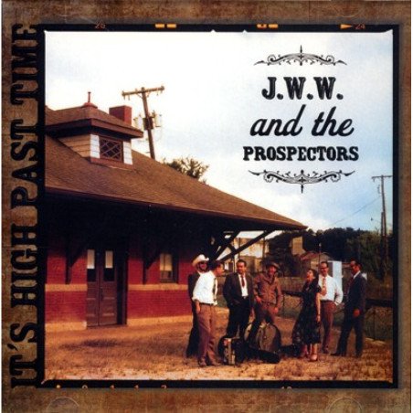 J.W.W. And The Prospectors - It's High Past Time